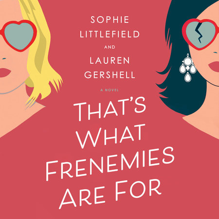 That's What Frenemies Are For by Sophie Littlefield and Lauren Gershell