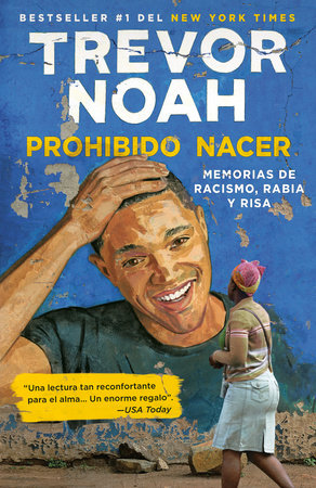 Prohibido nacer: Memorias de racismo, rabia y risa. / Born a Crime: Stories from  a South African Childhood by Trevor Noah