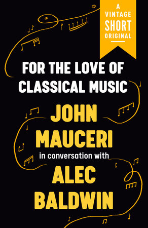 For the Love of Classical Music by John Mauceri and Alec Baldwin