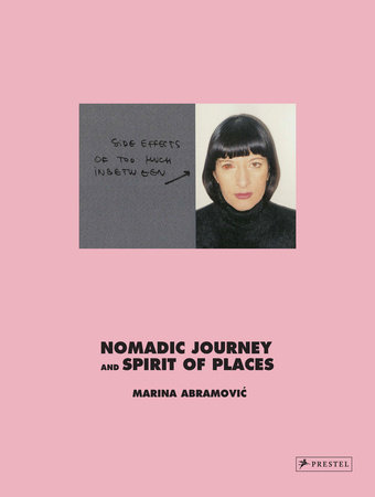 Marina Abramovic: Nomadic Journey and Spirit of Places by Marina Abramovic