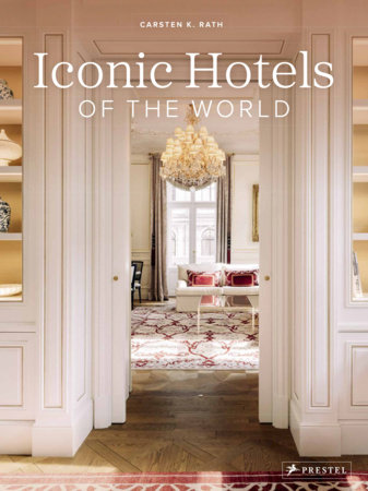 Iconic Hotels of the World by Carsten K. Rath: 9783791380476