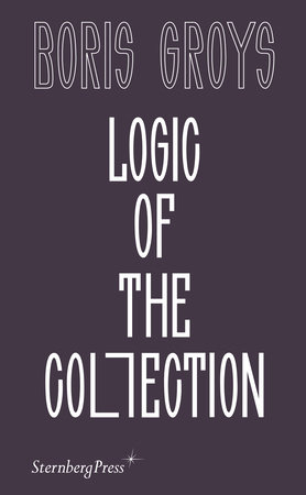 Logic of the Collection by Boris Groys