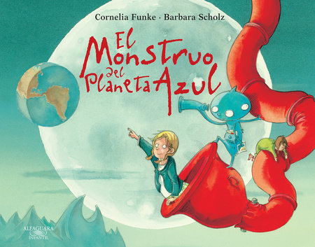 El monstruo del planeta azul / The Monster from the Blue Planet by Cornelia Funke