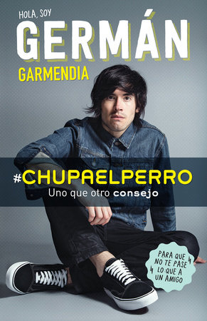 #Chupaelperro - Y uno que otro consejo para que no te pase lo que a un amigo / # Chupaelperro - And Some other Advice, so That the Same Thing Doesn't Happen by German Garmendia