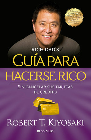 Guía para hacerse rico sin cancelar sus tarjetas de crédito /  Rich Dad's Guide to Becoming Rich Without Cutting Up Your Credit Cards by Robert T. Kiyosaki