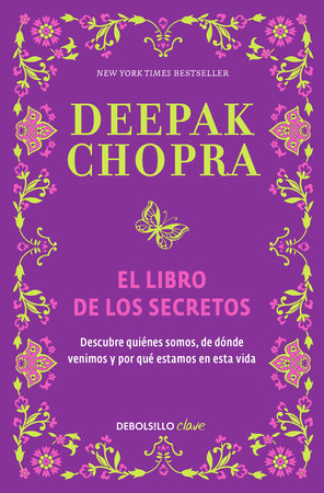El libro de los secretos / The Book of Secrets: Unlocking the Hidden Dimensions of Your Life by Deepak Chopra, M.D.