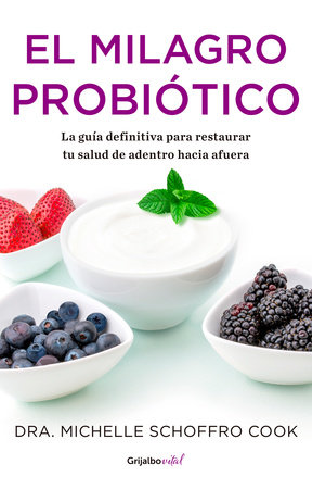 El milagro probiótico / The Probiotic Promise: Simple Steps to Heal Your Body Fr om the Inside Out by Michelle Schoffro Cook