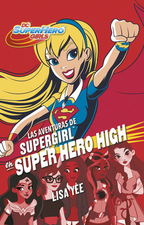 Las aventuras de Supergirl en Super Hero High / Supergirl at Super Hero High by Lisa Yee
