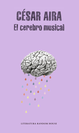 El cerebro musical / The Musical Brain: and Other Stories by Cesar Aira