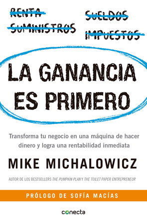 La ganancia es primero: Transforma tu negocio en una máquina de hacer dinero y logra una rentabilidad inmediata / Profit First by Mike Michalowicz
