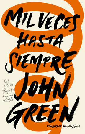 Mil veces hasta siempre / Turtles All the Way Down by John Green