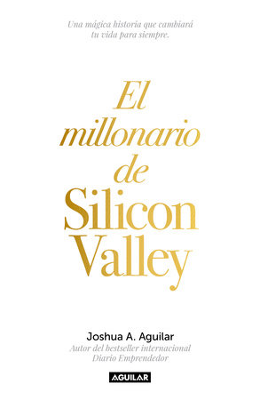 El millonario de Silicon Valley / The Silicon Valley Millionaire by Joshua Aguilar