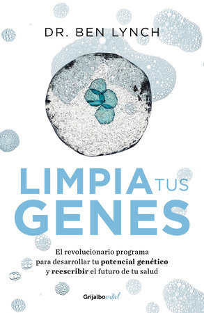 Limpia tus genes / Dirty Genes : A Breakthrough Program to Treat the Root Cause of Illness and Optimize Your Health by Ben Lynch