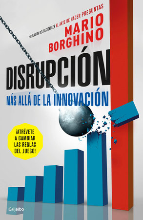 Disrupción: Más allá de la innovación / The Disruption by Mario Borghino