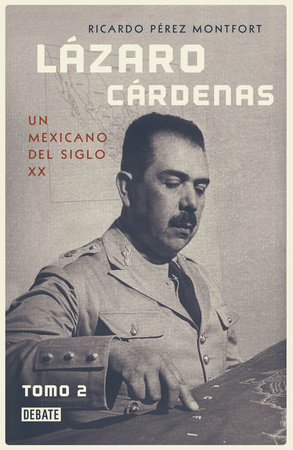 Lázaro cárdenas: un mexicano del siglo XX (Tomo 2) / Lázaro Cárdenas: A 20th- Century Mexican (Volume 2) by Ricardo Perez Monfort