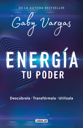 Energía: tu poder: Descúbrela, transformarla, utilízala / Energy: Your Power: Discover It, Transform It, Use It by Gaby Vargas