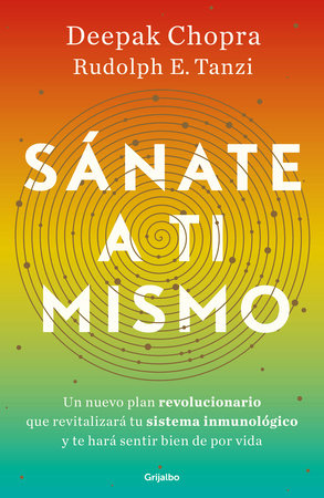 Sánate a ti mismo / The Healing Self: A Revolutionary New Plan to Supercharge Your Immunity and Stay Well for Life by Deepak Chopra, MD and Rudolph E. Tanzi