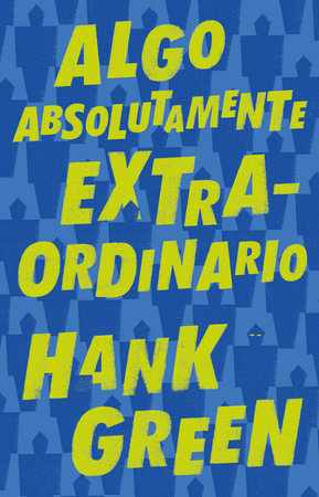 Algo absolutamente extraordinario /An Absolutely Remarkable Thing by Hank Green