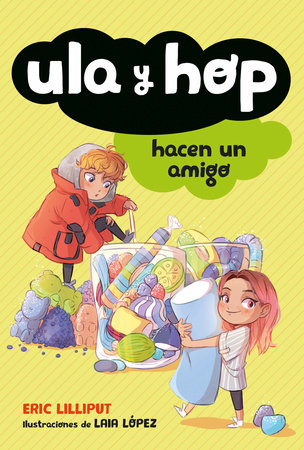 Ula y Hop hacen un amigo / Ula and Hop Make a Friend by Eric Lilliput; Laia López