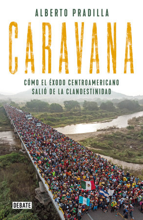 Caravana: Cómo el éxodo centroamericano salió de la clandestinidad / Caravan: The Exodus by Alberto Pradilla