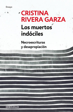 Los muertos indóciles / The Unmanageable Dead by Cristina Rivera Garza