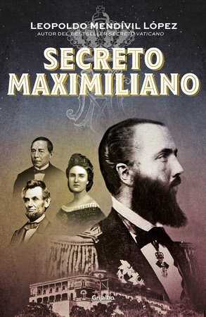 Secreto Maximiliano / Secret Maximiliano by Leopoldo Mendivil Lopez