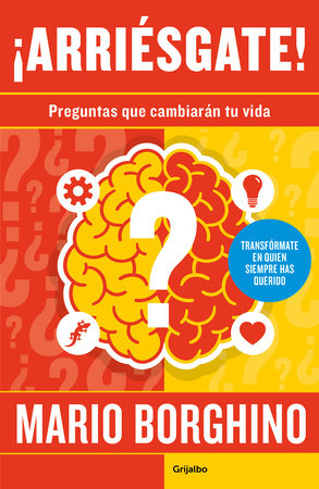 ¡Arriésgate! Preguntas para cambiar tu vida / Take a Risk! Questions to Ask in Order to Change Your Life by Mario Borghino