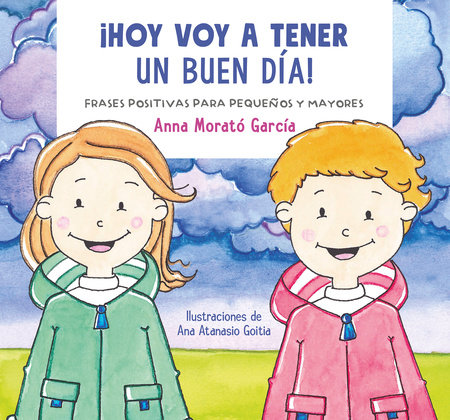 Hoy voy a tener un buen día / I Am Going to Have a Great Day Today!. Positive phrases for young and old by Ana Morató García
