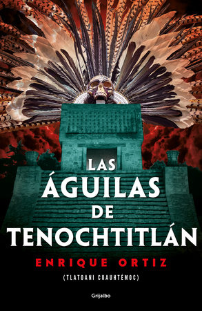 Las águilas de Tenochtitlán / The Eagles of Tenochtitlan by Enrique Ortiz