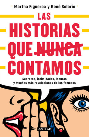 Historias que nunca nos dejaron contar / Stories They Never Let Us Tell by Martha Figueroa and Rene Solorio