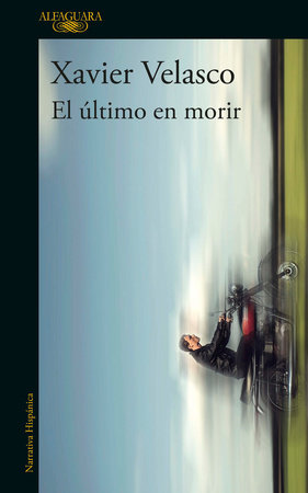 El último en morir / The Last to Die by Xavier Velasco