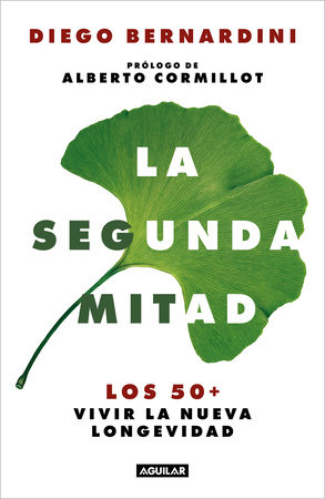La segunda mitad: Los 50+ vivir la nueva longevidad / The Second Half: The 50s+ and the New Longevity by Diego Bernardini