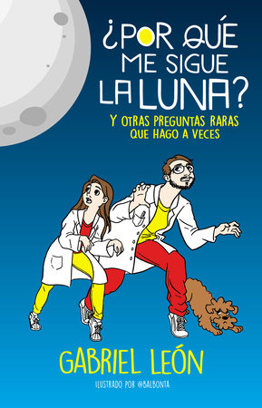 ¿Por qué me sigue la luna? Y otras preguntas raras que hago a veces / Why is the  Moon Following Me? And Other Rare Questions I Sometimes Ask by Gabriel León