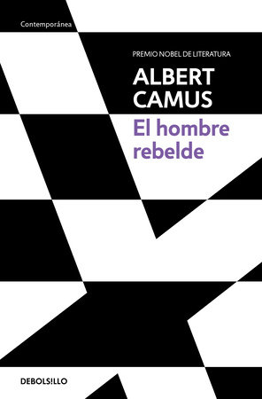 El hombre rebelde / The Rebel: An Essay on Man in Revolt by Albert Camus