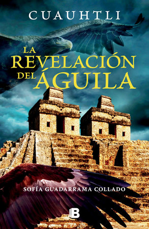 Cuauhtli, la revelacion del águila / Cuauhtli: The Eagle's Revelation by Sofía Guadarrama Collado