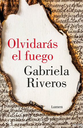 Olvidarás el fuego / You Will Forget the Fire by Gabriela Riveros
