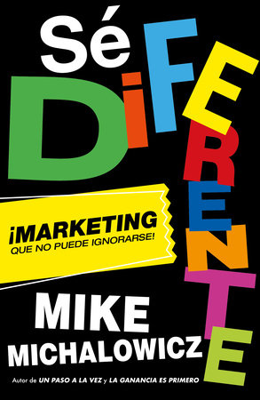 Sé diferente: Marketing que no puede ignorarse / Get Different, Marketing That Can't Be Ignored! by Mike Michalowicz