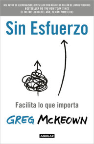 Sin esfuerzo: Facilita lo que importa / Effortless: Make It Easier to Do What  Matters Most