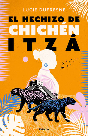 El hechizo de Chichen Itza / The Spell of Chichen Itza by Lucie Dufresne