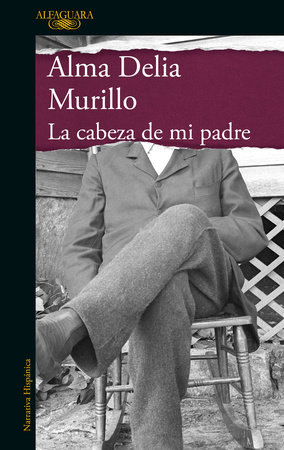 La cabeza de mi padre / My Father's Head by Alma Delia Murillo