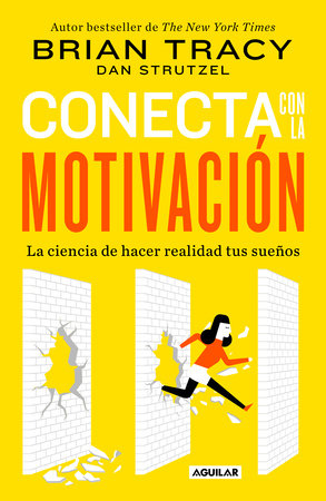 Conecta con la motivación. Siembra la motivación a voluntad / The Science of Motivation: Strategies & Techniques for Turning Dreams into Destiny by Brian Tracy