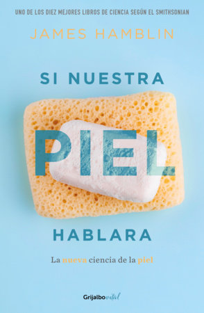 Si nuestra piel hablara / Clean: The New Science of Skin by James Hamblin