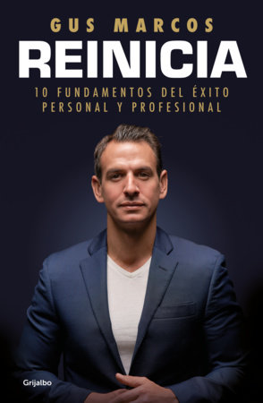 Reinicia: 10 fundamentos del éxito personal y profesional / Reboot. 10 foundations for personal and professional success by Gus Marcos