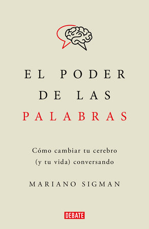 El poder de las palabras / The Power of Words. How to Change Your Brain (and Your Life) Conversing by Mariano Sigman