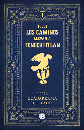 Todos los caminos nos llevan a Tenochtitlan / Every Road Leads to Mexico Tenocht itlan by Sofía Guadarrama Collado