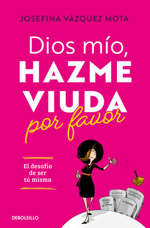 Dios mío, hazme viuda por favor / God, Please Make Me a Widow by Josefina Vásquez Mota