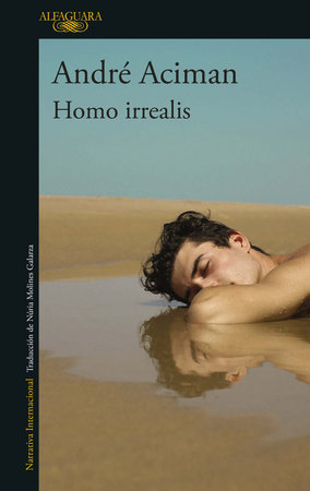 Homo irrealis / Homo Irrealis: The Would-Be Man Who Might Have Been: Essays by André Aciman
