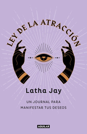 Ley de atracción. Un journal para manifestar tus deseos / Law of Attraction Mani festation Journal by Latha Jay