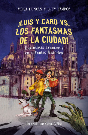 ¡Luis y Caro VS. los fantasmas de la ciudad! / Luis and Caro VS. The Mexico City Ghosts! by Chuy Campos and Veka G. Duncan