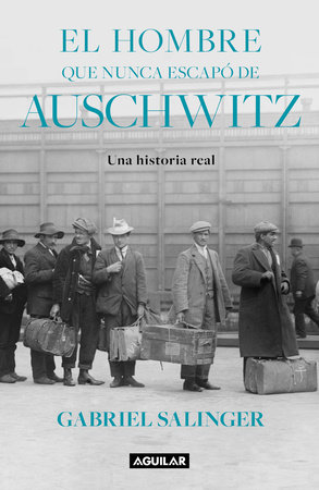 El hombre que nunca escapó de Auschwitz / The Man Who Never Escaped Auschwitz by Gabriel Salinger
